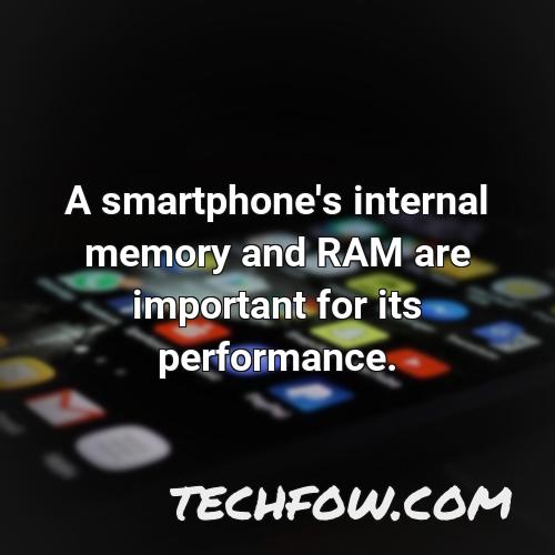 a smartphone s internal memory and ram are important for its performance