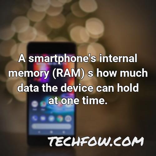 a smartphone s internal memory ram s how much data the device can hold at one time