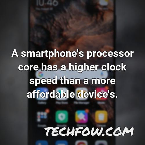 a smartphone s processor core has a higher clock speed than a more affordable device s