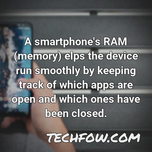 a smartphone s ram memory elps the device run smoothly by keeping track of which apps are open and which ones have been closed