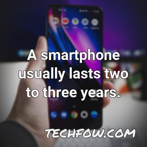 a smartphone usually lasts two to three years