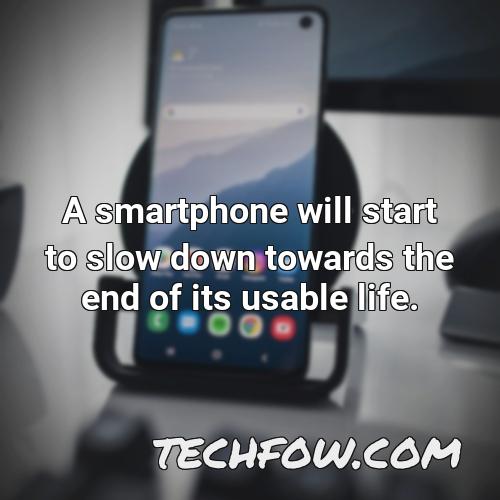 a smartphone will start to slow down towards the end of its usable life