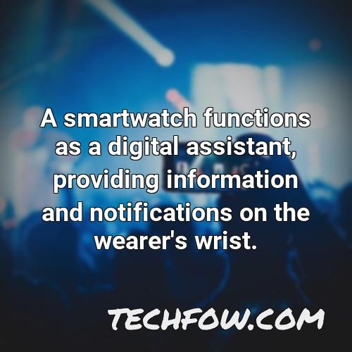 a smartwatch functions as a digital assistant providing information and notifications on the wearer s wrist