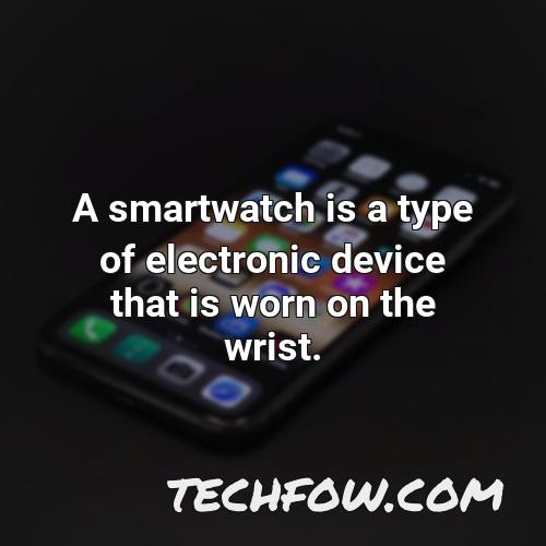 a smartwatch is a type of electronic device that is worn on the wrist
