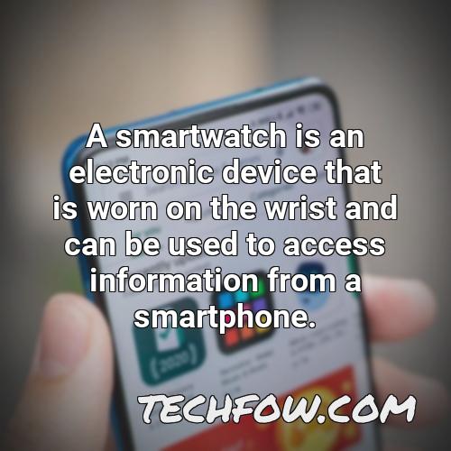 a smartwatch is an electronic device that is worn on the wrist and can be used to access information from a smartphone