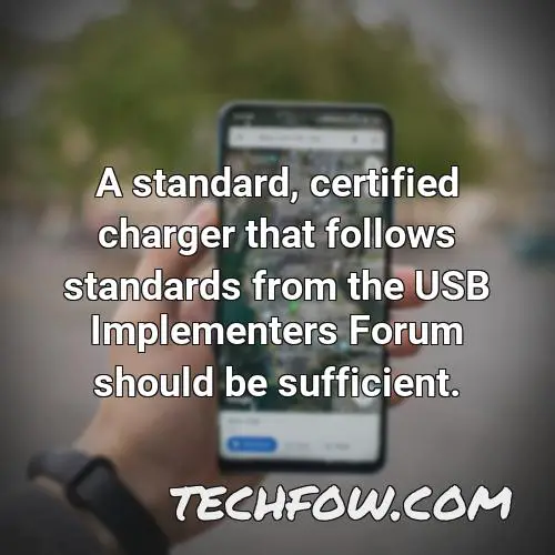 a standard certified charger that follows standards from the usb implementers forum should be sufficient