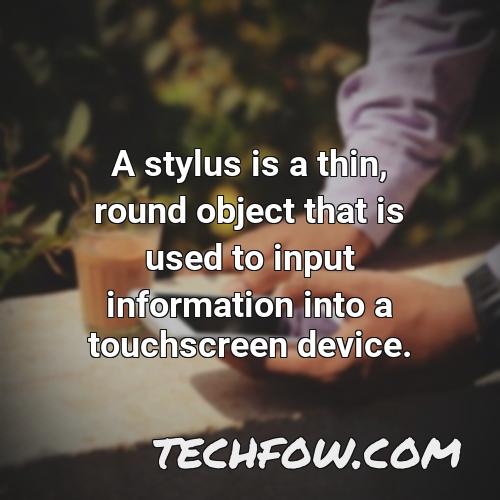 a stylus is a thin round object that is used to input information into a touchscreen device