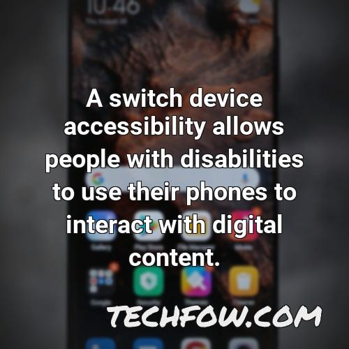 a switch device accessibility allows people with disabilities to use their phones to interact with digital content