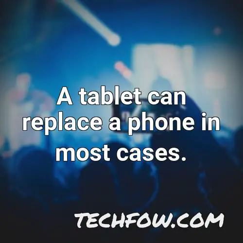 a tablet can replace a phone in most cases