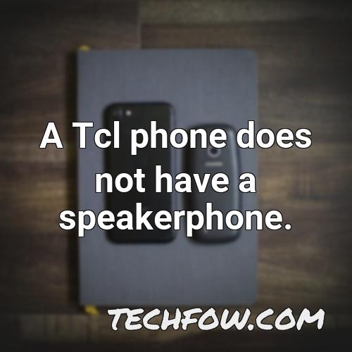 a tcl phone does not have a speakerphone