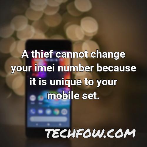 a thief cannot change your imei number because it is unique to your mobile set