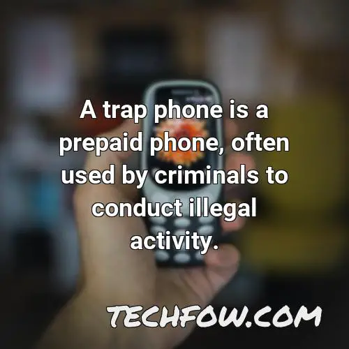 a trap phone is a prepaid phone often used by criminals to conduct illegal activity