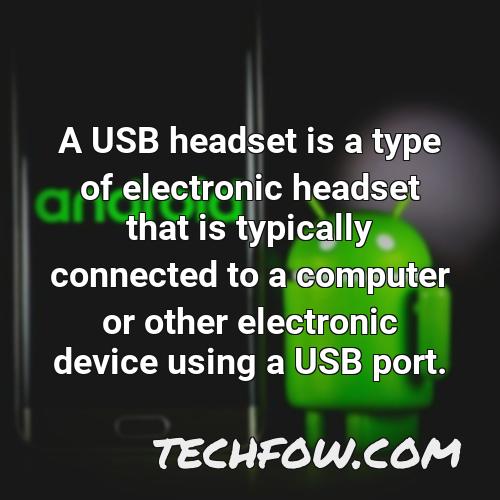 a usb headset is a type of electronic headset that is typically connected to a computer or other electronic device using a usb port