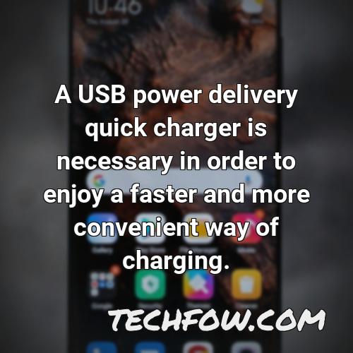 a usb power delivery quick charger is necessary in order to enjoy a faster and more convenient way of charging