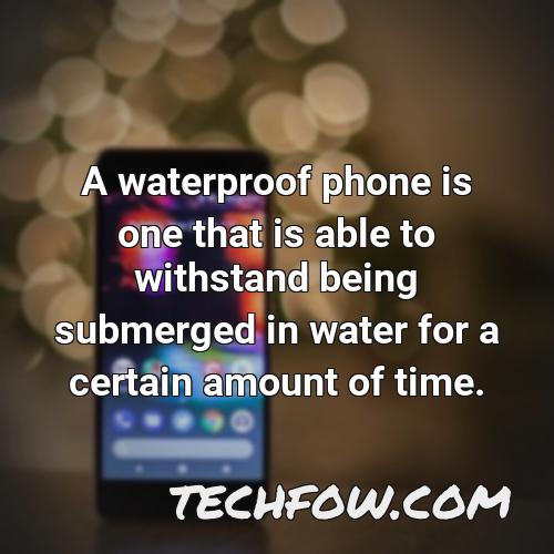 a waterproof phone is one that is able to withstand being submerged in water for a certain amount of time