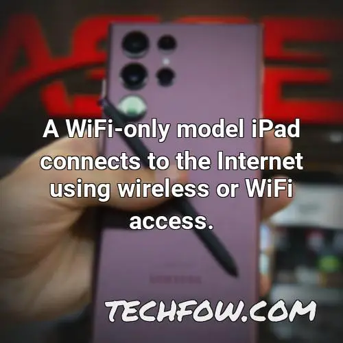 a wifi only model ipad connects to the internet using wireless or wifi access