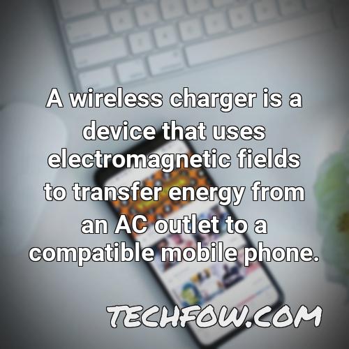 a wireless charger is a device that uses electromagnetic fields to transfer energy from an ac outlet to a compatible mobile phone