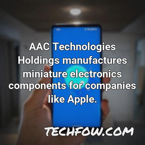 aac technologies holdings manufactures miniature electronics components for companies like apple