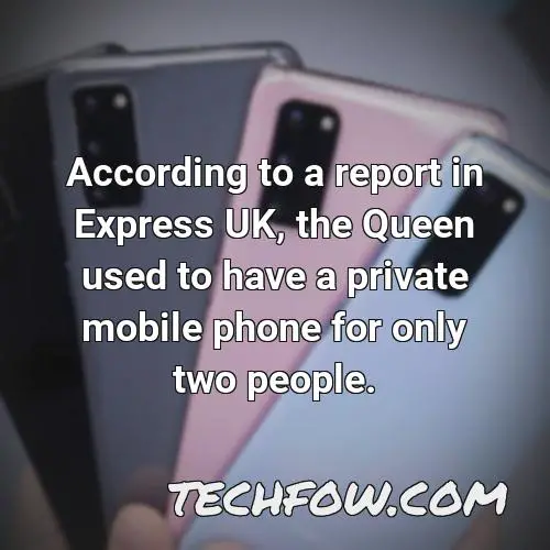 according to a report in express uk the queen used to have a private mobile phone for only two people