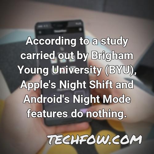 according to a study carried out by brigham young university byu apple s night shift and android s night mode features do nothing