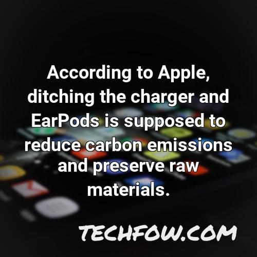 according to apple ditching the charger and earpods is supposed to reduce carbon emissions and preserve raw materials