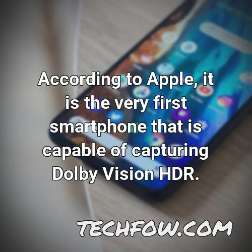 according to apple it is the very first smartphone that is capable of capturing dolby vision hdr 4
