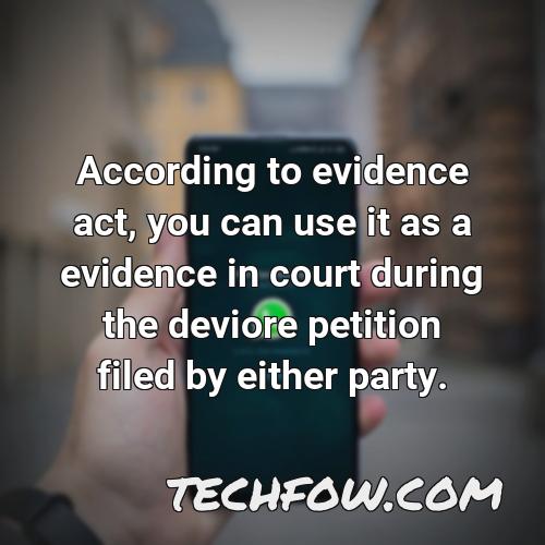 according to evidence act you can use it as a evidence in court during the deviore petition filed by either party