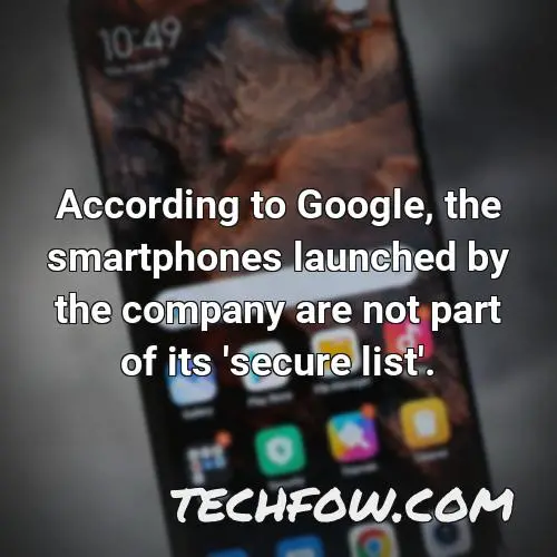 according to google the smartphones launched by the company are not part of its secure list