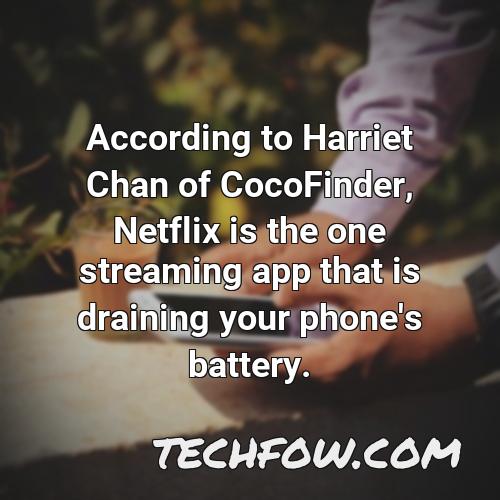 according to harriet chan of cocofinder netflix is the one streaming app that is draining your phone s battery