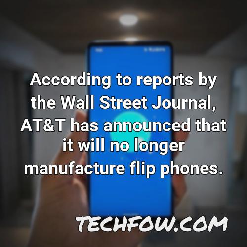 according to reports by the wall street journal at t has announced that it will no longer manufacture flip phones