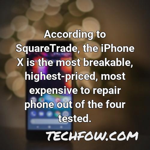 according to squaretrade the iphone x is the most breakable highest priced most expensive to repair phone out of the four tested