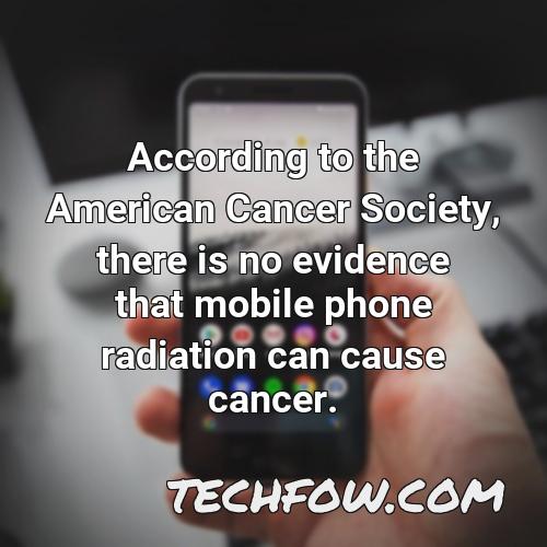 according to the american cancer society there is no evidence that mobile phone radiation can cause cancer