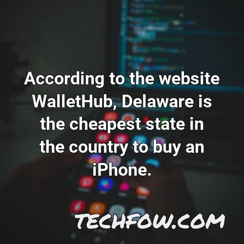 according to the website wallethub delaware is the cheapest state in the country to buy an iphone