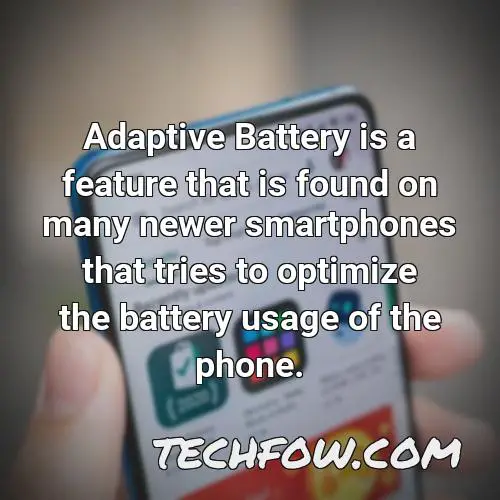 adaptive battery is a feature that is found on many newer smartphones that tries to optimize the battery usage of the phone