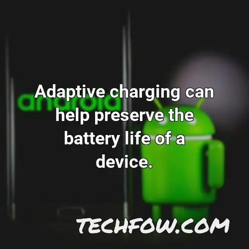 adaptive charging can help preserve the battery life of a device