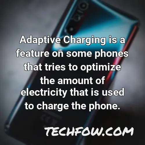 adaptive charging is a feature on some phones that tries to optimize the amount of electricity that is used to charge the phone
