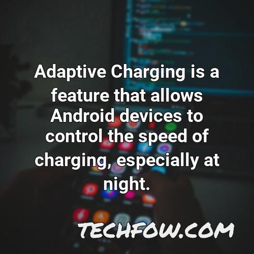 adaptive charging is a feature that allows android devices to control the speed of charging especially at night