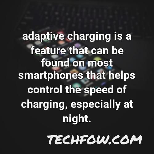 adaptive charging is a feature that can be found on most smartphones that helps control the speed of charging especially at night