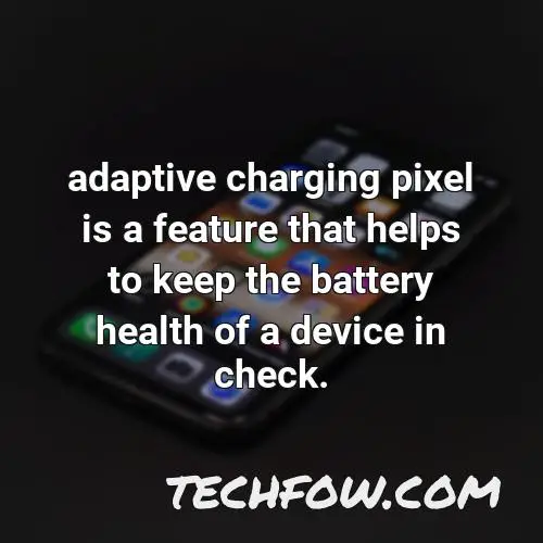 adaptive charging pixel is a feature that helps to keep the battery health of a device in check