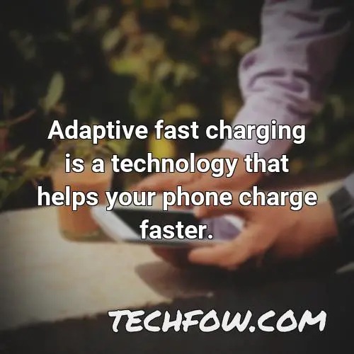adaptive fast charging is a technology that helps your phone charge faster