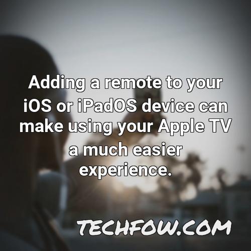adding a remote to your ios or ipados device can make using your apple tv a much easier