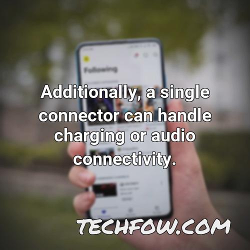 additionally a single connector can handle charging or audio connectivity