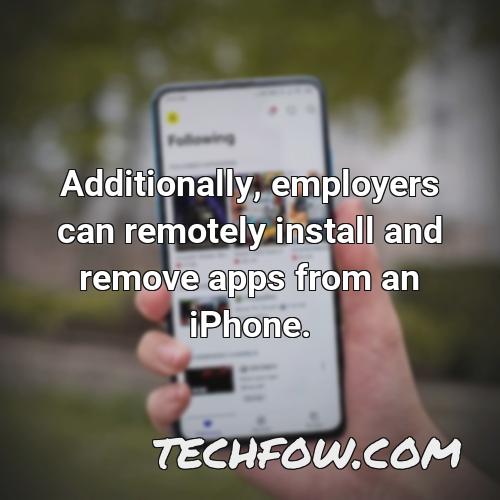 additionally employers can remotely install and remove apps from an iphone