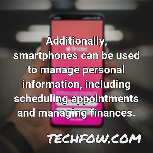 additionally smartphones can be used to manage personal information including scheduling appointments and managing finances