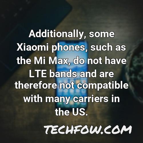 additionally some xiaomi phones such as the mi max do not have lte bands and are therefore not compatible with many carriers in the us