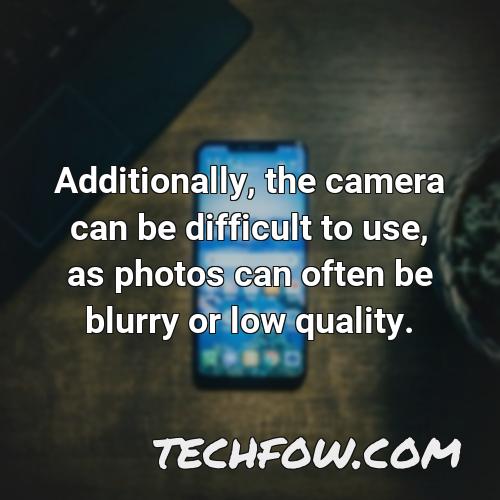 additionally the camera can be difficult to use as photos can often be blurry or low quality