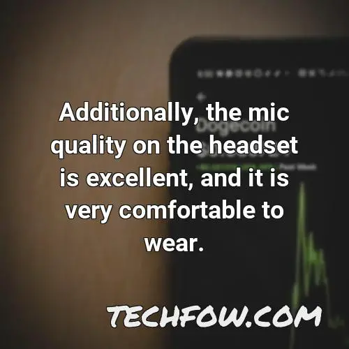 additionally the mic quality on the headset is excellent and it is very comfortable to wear