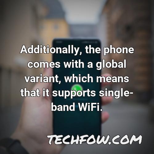 additionally the phone comes with a global variant which means that it supports single band wifi
