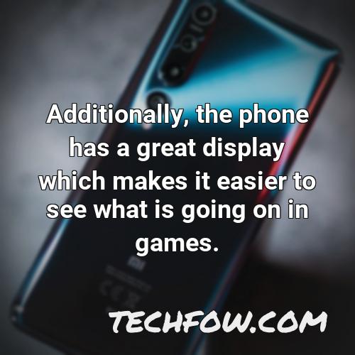 additionally the phone has a great display which makes it easier to see what is going on in games