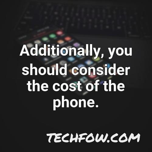 additionally you should consider the cost of the phone 1